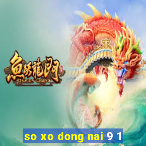 so xo dong nai 9 1