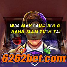 W88 Máy đánh bạc Grand Slam Thần tài