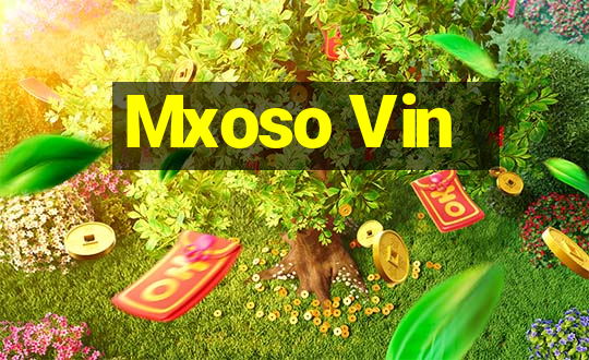 Mxoso Vin