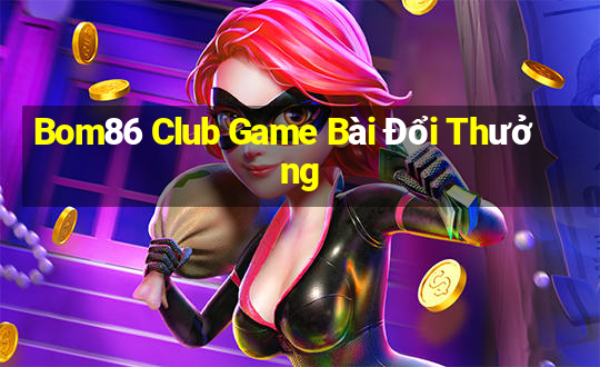 Bom86 Club Game Bài Đổi Thưởng