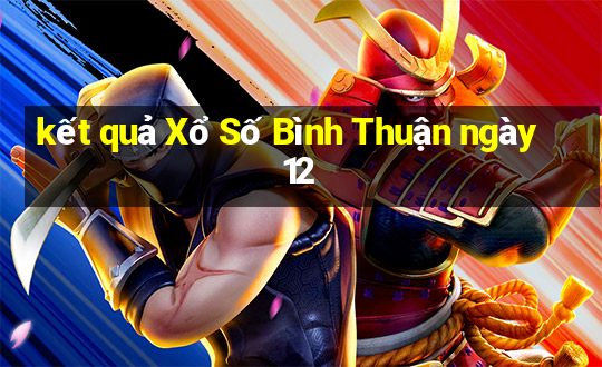 kết quả Xổ Số Bình Thuận ngày 12