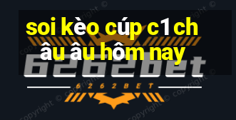 soi kèo cúp c1 châu âu hôm nay