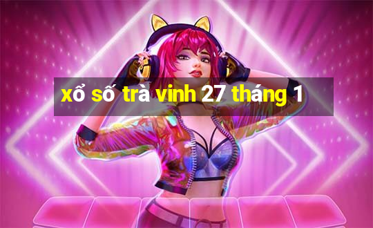 xổ số trà vinh 27 tháng 1