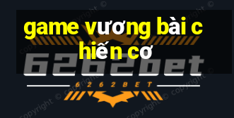 game vương bài chiến cơ