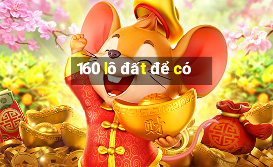 160 lô đất để có