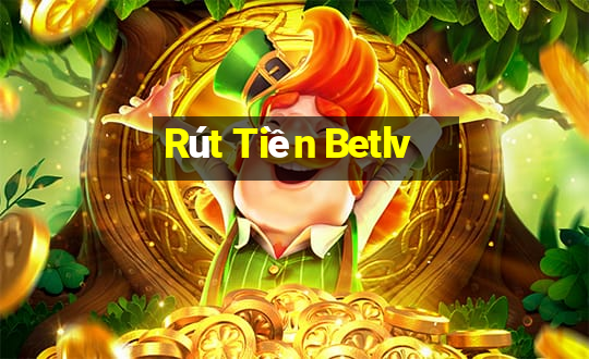 Rút Tiền Betlv