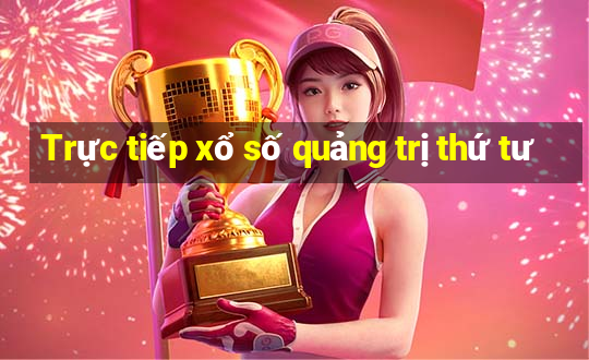 Trực tiếp xổ số quảng trị thứ tư