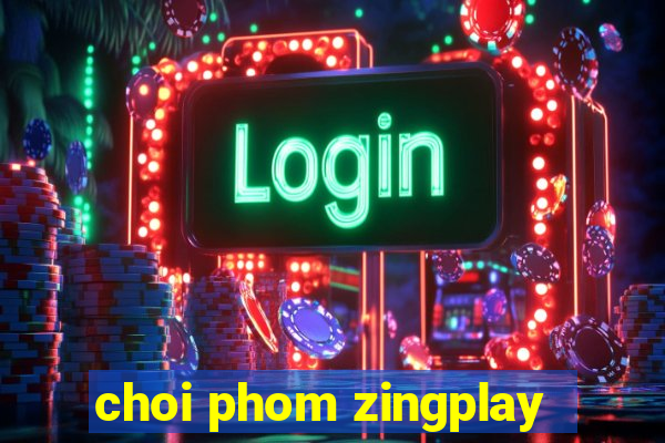 choi phom zingplay