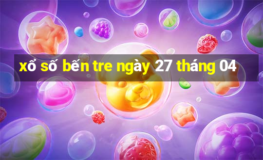 xổ số bến tre ngày 27 tháng 04