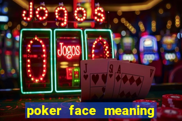 poker face meaning in arabic