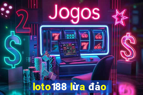 loto188 lừa đảo