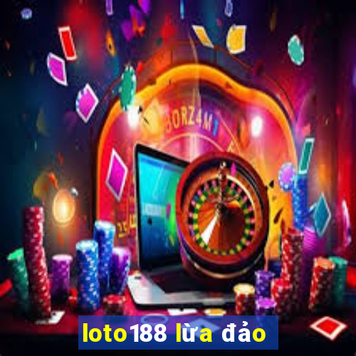 loto188 lừa đảo