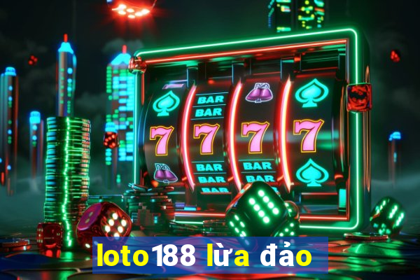 loto188 lừa đảo