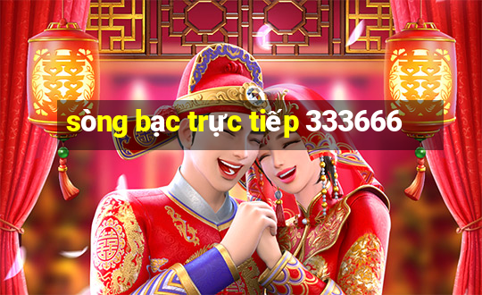 sòng bạc trực tiếp 333666