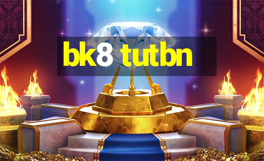 bk8 tutbn