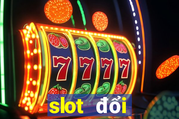 slot đổi thưởng 2021