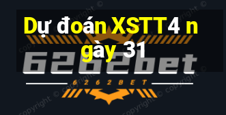 Dự đoán XSTT4 ngày 31