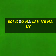 soi kèo hà lan vs na uy