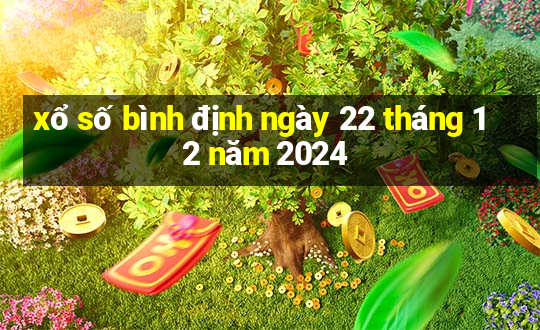 xổ số bình định ngày 22 tháng 12 năm 2024