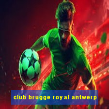 club brugge royal antwerp