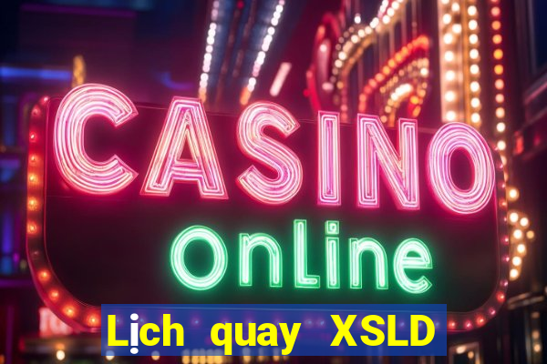 Lịch quay XSLD hôm nay