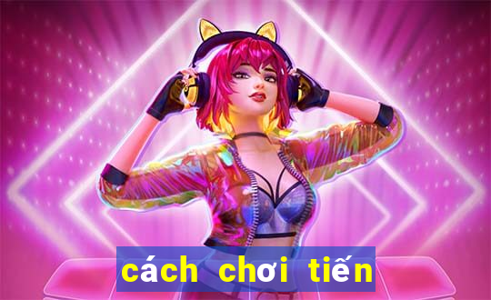 cách chơi tiến lên hay