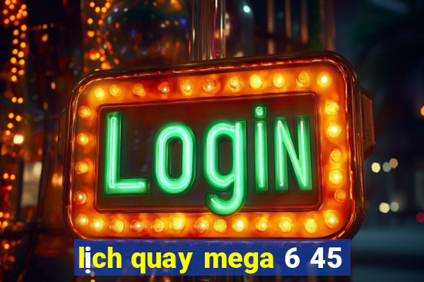 lịch quay mega 6 45