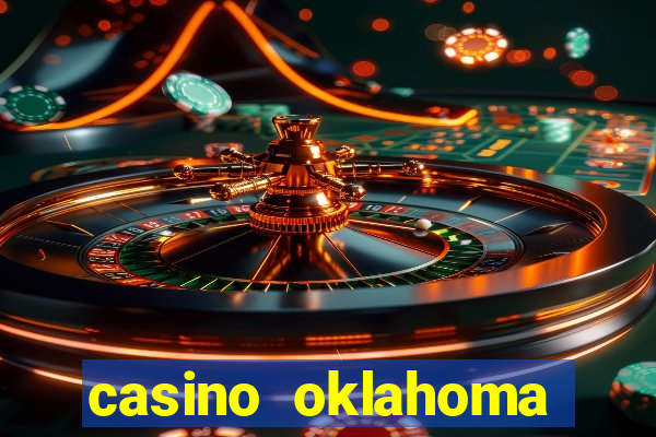 casino oklahoma texas border