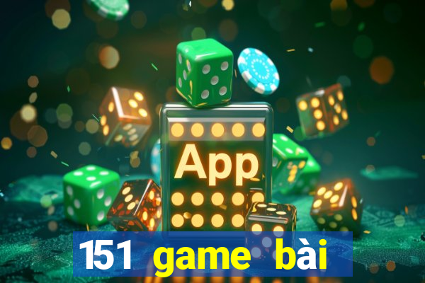 151 game bài mới nhất