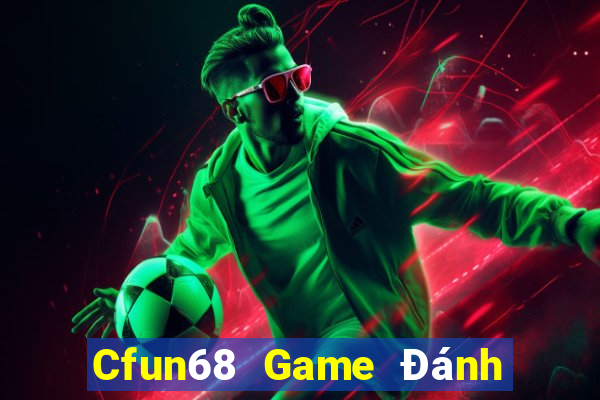 Cfun68 Game Đánh Bài Ăn Tiền Uy Tín