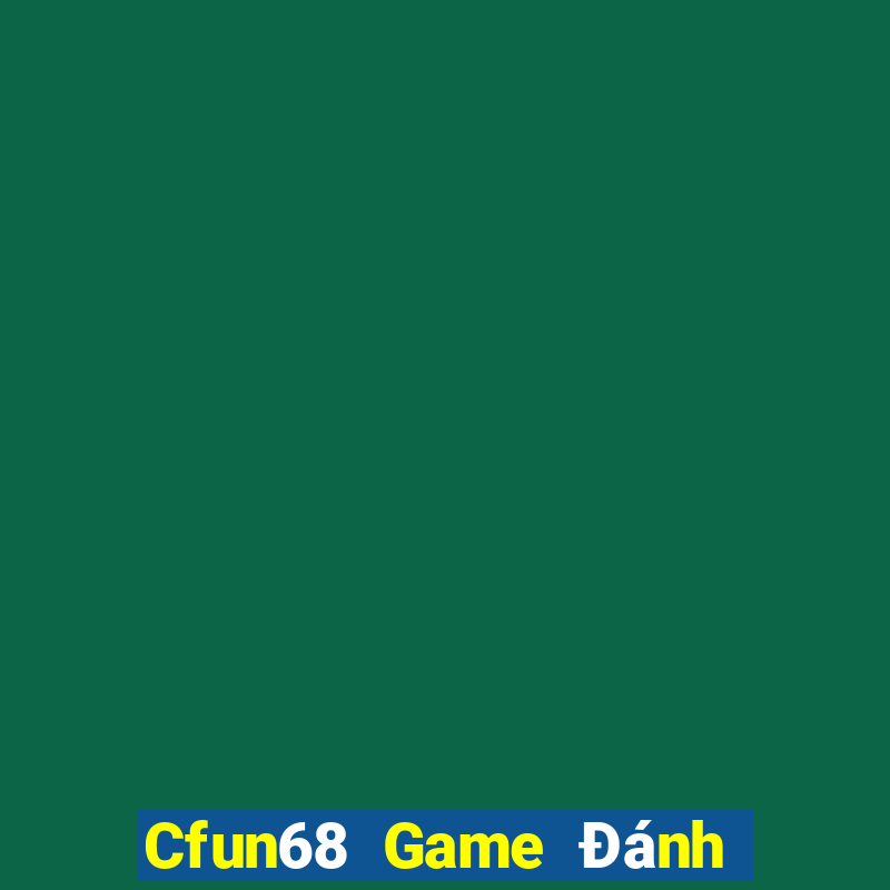 Cfun68 Game Đánh Bài Ăn Tiền Uy Tín