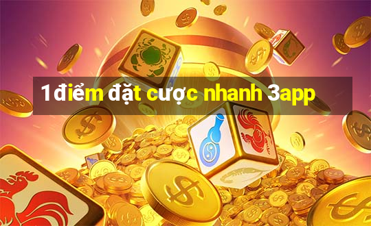 1 điểm đặt cược nhanh 3app