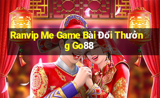 Ranvip Me Game Bài Đổi Thưởng Go88