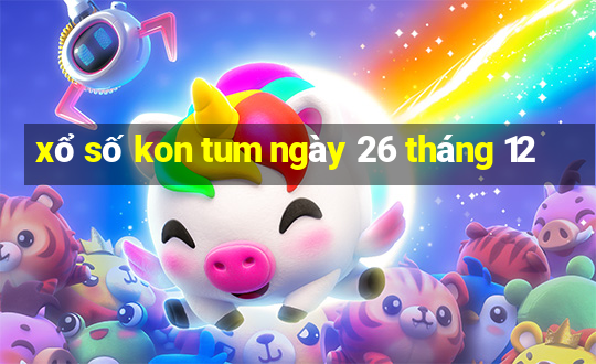 xổ số kon tum ngày 26 tháng 12