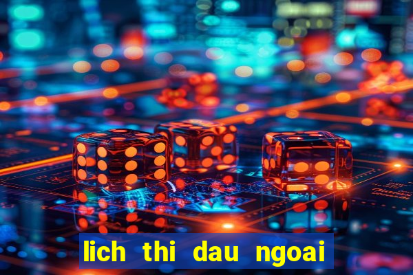 lich thi dau ngoai hang anh 2023