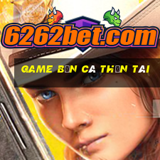 game bắn cá thần tài