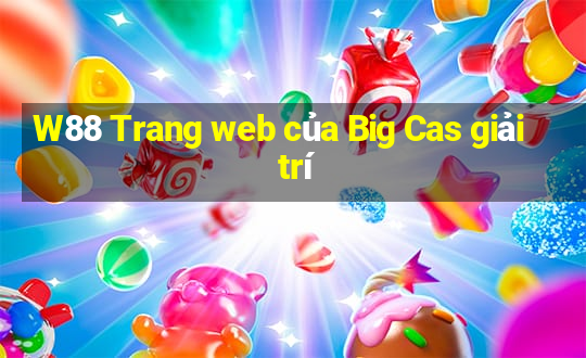 W88 Trang web của Big Cas giải trí