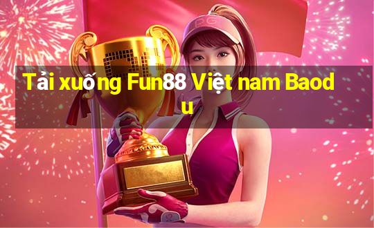 Tải xuống Fun88 Việt nam Baodu