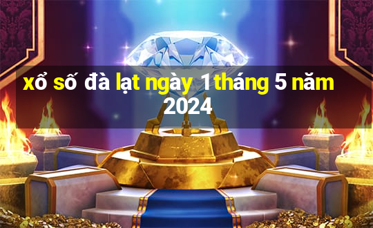 xổ số đà lạt ngày 1 tháng 5 năm 2024