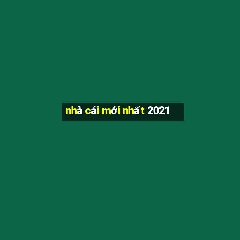 nhà cái mới nhất 2021