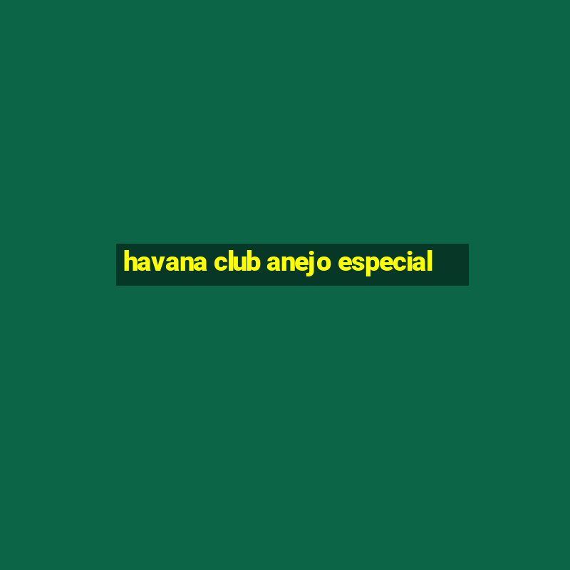 havana club anejo especial