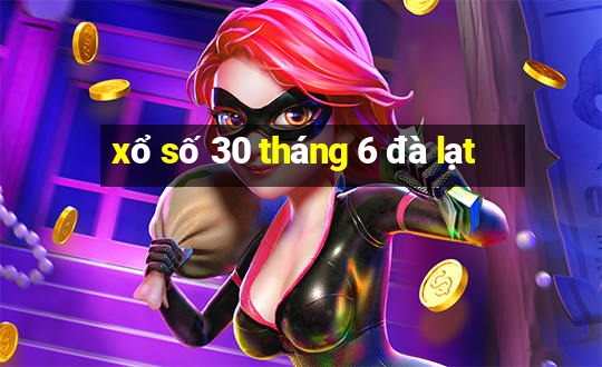 xổ số 30 tháng 6 đà lạt