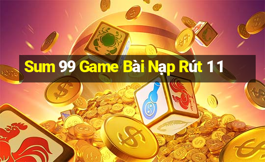 Sum 99 Game Bài Nạp Rút 1 1