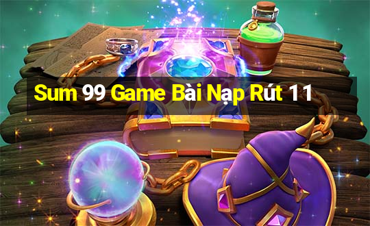 Sum 99 Game Bài Nạp Rút 1 1