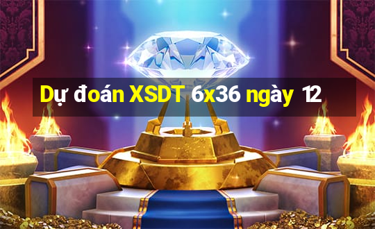 Dự đoán XSDT 6x36 ngày 12