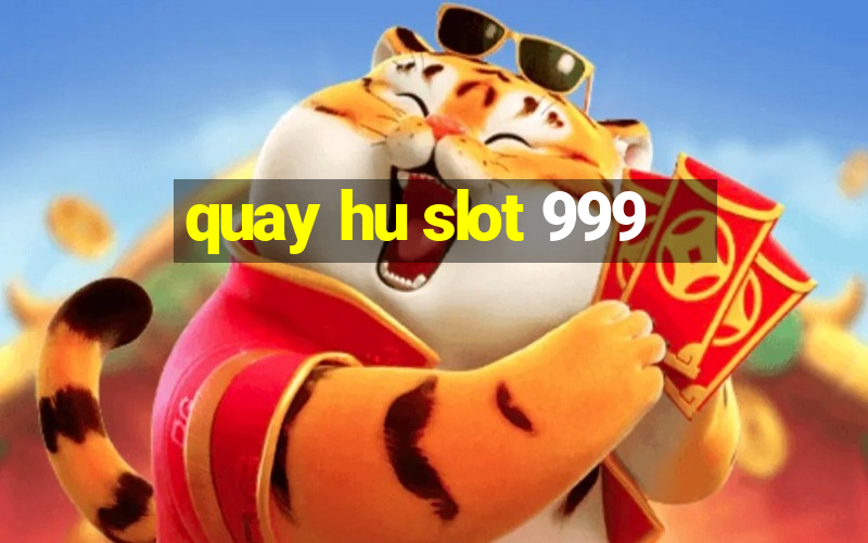 quay hu slot 999