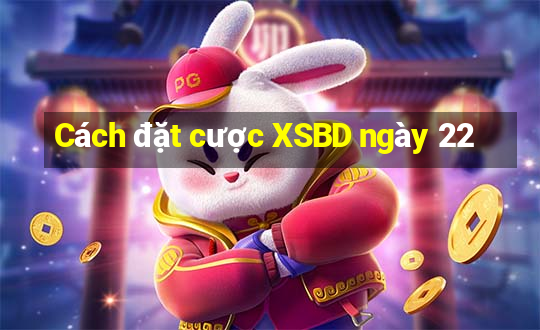 Cách đặt cược XSBD ngày 22