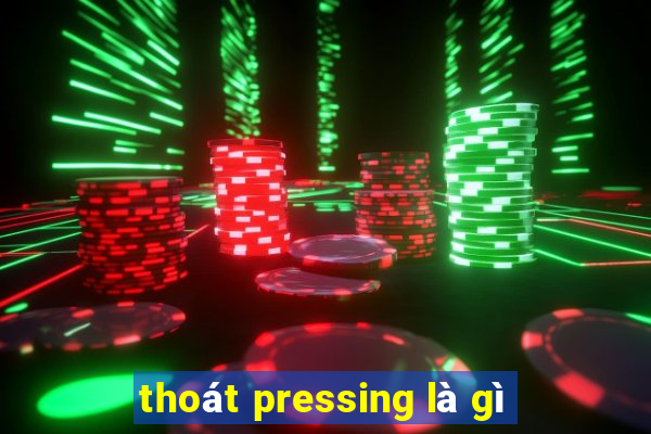 thoát pressing là gì