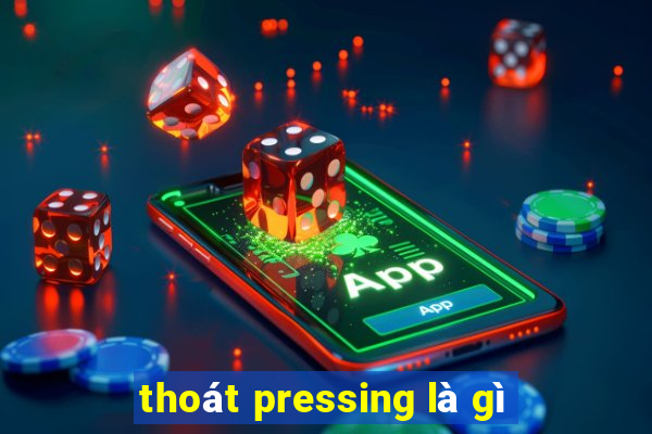 thoát pressing là gì