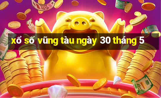 xổ số vũng tàu ngày 30 tháng 5